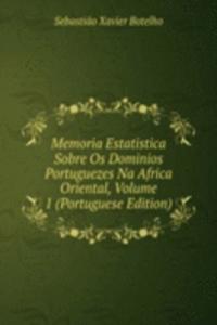 Memoria Estatistica Sobre Os Dominios Portuguezes Na Africa Oriental, Volume 1 (Portuguese Edition)