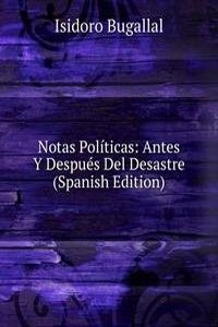 Notas Politicas: Antes Y Despues Del Desastre (Spanish Edition)