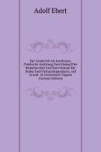 Der Landwirth Als Kaufmann: Praktische Anleitung Zum Einkauf Der Bedarfsartikel Und Zum Verkauf Der Boden Und Viehzuchtsproducte, Auf Grund . in Oesterreich-Ungarn (German Edition)