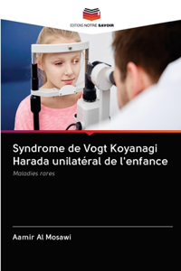 Syndrome de Vogt Koyanagi Harada unilatéral de l'enfance