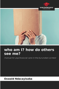 who am I? how do others see me?
