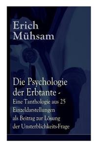 Die Psychologie der Erbtante - Eine Tanthologie aus 25 Einzeldarstellungen als Beitrag zur Lösung der Unsterblichkeits-Frage