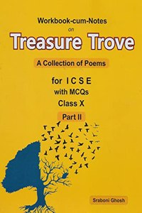 Workbook-Cum-Notes Treasure Trove (A Collection of Poems for ICSE Part-2 with MCQs) for ClassX