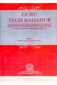 Guru Tegh Bahadur - Background and Supreme Sacrifice