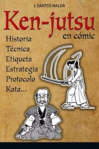 Ken-Jutsu.: Historia, tecnica, etiqueta, protocolo, estrategia, Kata... En comic