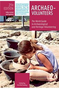 Archaeo-Volunteers 2nd Edition: The World Guide to Archaeological and Heritage Volunteering