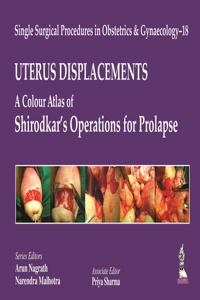 Single Surgical Procedures in Obstetrics and Gynaecology - 18: UTERUS DISPLACEMENTS: A Colour Atlas of Shirodkar's Operations for Prolapse