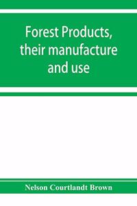 Forest products, their manufacture and use