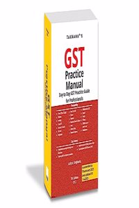 Taxmann's GST Practice Manual [Finance Act 2023] â€“ Comprehensive guide for compliance with GST, along with stepwise guides, case laws, illustrations & content synchronization with GST Common Portal