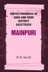 United Provinces of Agra and Oudh District Gazetteers: Mainpuri Vol. XXXIV [Hardcover]