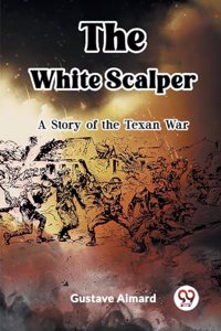 The White ScalperA Tale of the Texan War (Edition2023)