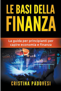 Basi della Finanza: La Guida per Principianti per Capire Economia e Finanza