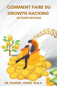 Comment faire du Growth Hacking - Un guide pratique