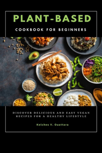 Plant-Based Cookbook for Beginners