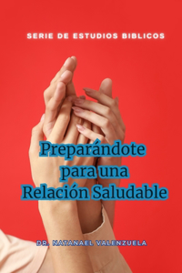 Preparándote para una Relación Saludable