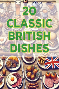 20 Classic British Dishes