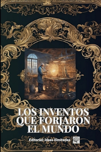 Los inventos que forjaron el mundo