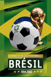 Brésil 1994-2002 l'Âge d'Or Du Football