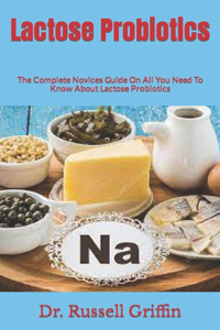 Lactose Probiotics: The Complete Novices Guide On All You Need To Know About Lactose Probiotics