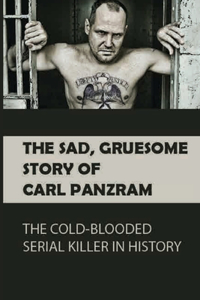 The Sad, Gruesome Story Of Carl Panzram