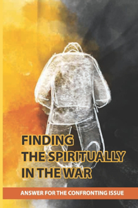 Finding The Spiritually In The War