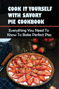 Cook It Yourself With Savory Pie Cookbook