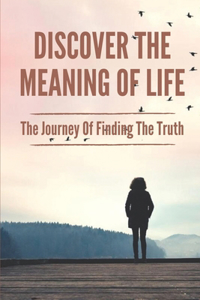 Discover The Meaning Of Life