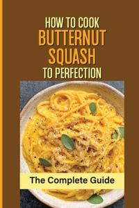 How To Cook Butternut Squash To Perfection