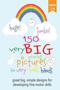 150 Very Big Coloring Pictures for Very Small Hands