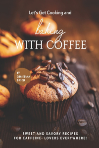 Let's Get Cooking and Baking with Coffee