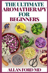 Ultimate Aromatherapy for Beginners