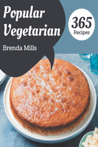 365 Popular Vegetarian Recipes: A Vegetarian Cookbook for All Generation