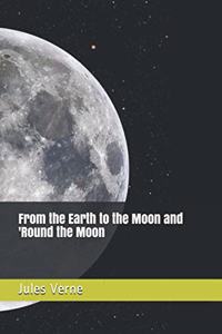 From the Earth to the Moon and 'Round the Moon