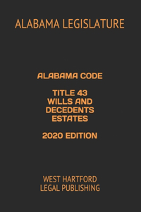 Alabama Code Title 43 Wills and Decedents Estates 2020 Edition