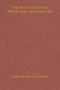 The Boy Aviators With The Air Raiders