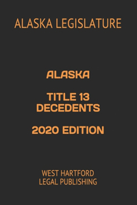 Alaska Title 13 Decedents 2020 Edition