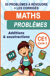 Maths Problèmes Additions & soustractions CE1 Cycle 2: 50 problèmes à résoudre + les corrigés