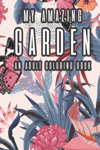 My Amazing Garden - An Adult Coloring Book