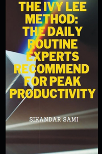 The Ivy Lee Method The Daily Routine Experts Recommend for Peak Productivity