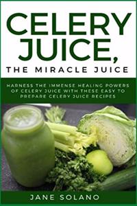 Celery Juice, The Miracle Juice