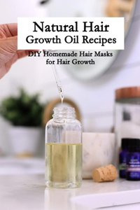 Natural Hair Growth Oil Recipes
