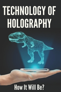 Technology Of Holography