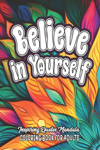 Quotes to Color & Inspire: Believe in Yourself: 8.5x11 Large Designs For Mood & Confidence