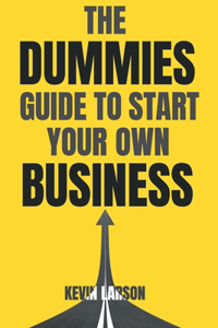 Dummies Guide to Start Your Own Business