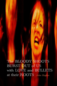 Bloody Shoots Burst Out of Us with Love and Bullets at their Root