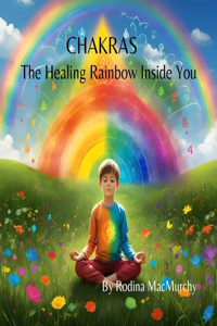 CHAKRAS - The Healing Rainbow Inside You