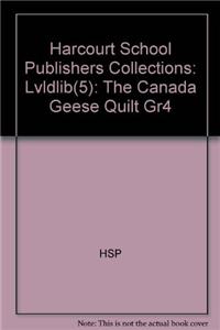 Harcourt School Publishers Collections: Lvldlib(5): The Canada Geese Quilt Gr4