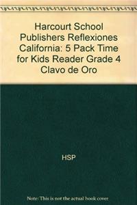 Harcourt School Publishers Reflexiones California: 5 Pack Time for Kids Reader Grade 4 Clavo de Oro