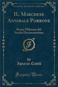 Il Marchese Annibale Porrone: Storia Milanese del Secolo Decimosettimo (Classic Reprint)