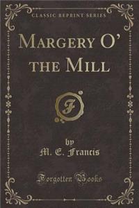 Margery O' the Mill (Classic Reprint)